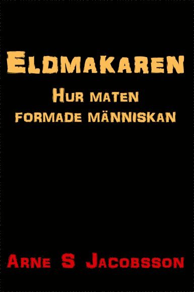 Eldmakaren : hur maten formade människan 1