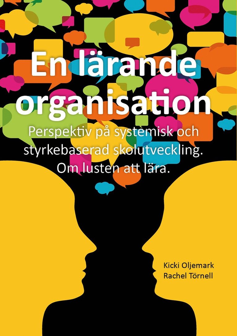 Kicki Oljemark, Rachel Törnell - En lärande organisation : perspektiv på systemisk och styrkebaserad skolutveckling : om lusten att lära, Häftad