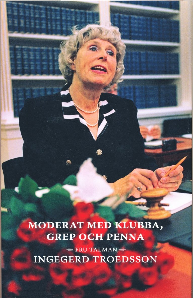 Moderat med klubba, grep och penna : fru talman Ingegerd Troedsson 1