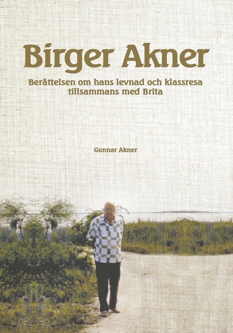 Gunnar Akner - Birger Akner : berättelsen om hans levnad och klassresa tillsammans med Brita, Häftad