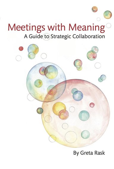 bokomslag Meetings with meaning : a guide to strategic collaboration