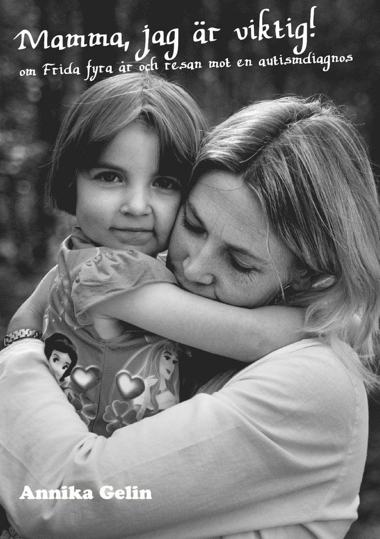 Mamma, jag är viktig! : om Frida 4 år och resan mot en autismdiagnos 1