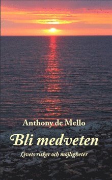 Anthony De Mello - Bli medveten : livets risker och möjligheter, Pocket