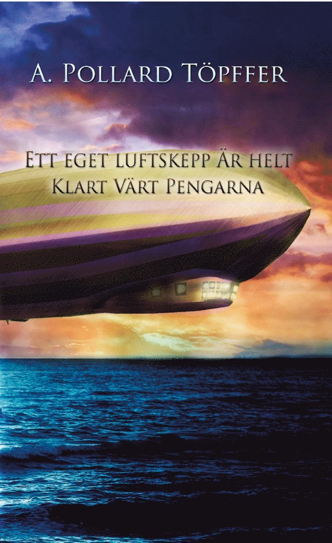 Anneli Pollard Töpffer - Ett eget luftskepp är helt klart värt pengarna, Häftad