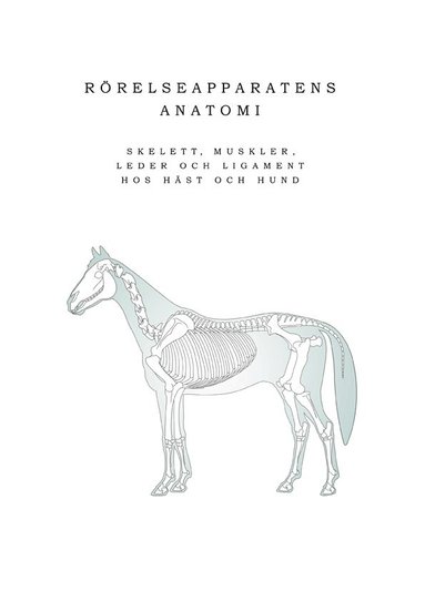 bokomslag Rörelseapparatens anatomi :  skelett, muskler, leder och ligament hos häst och hund