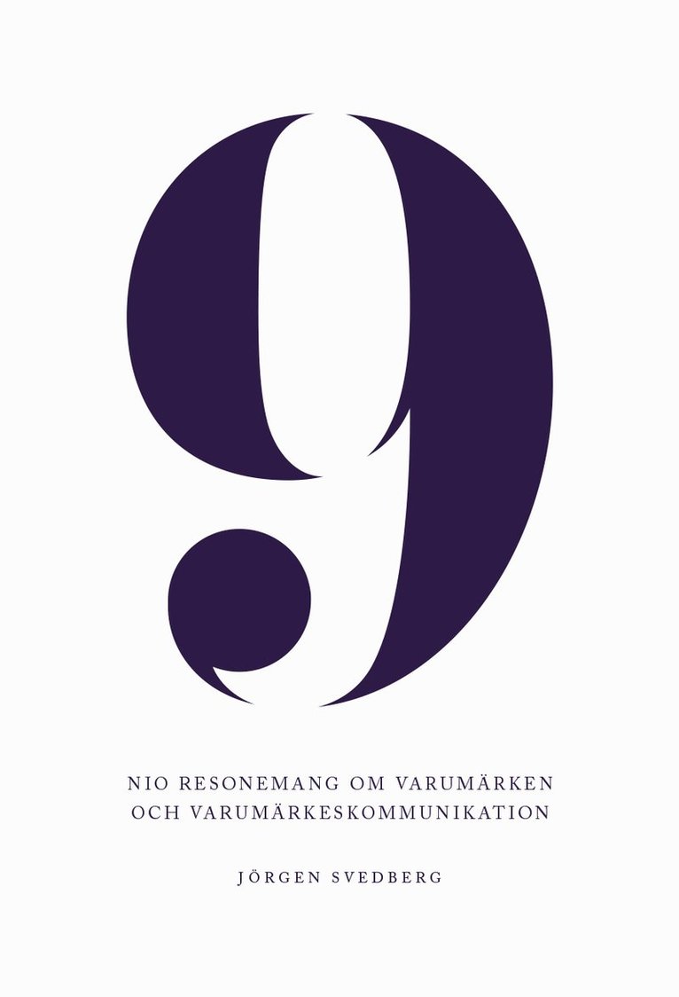 Jörgen Svedberg - 9 : nio resonemang om varumärken och varumärkeskommunikation, Häftad
