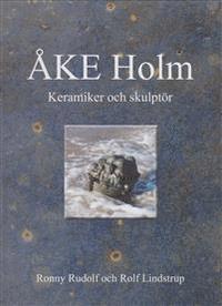 bokomslag Åke Holm : keramiker och skulptör