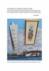 bokomslag Of social codes: Jante law - A political and social instrument of control and its double edged sword: Equality and Xenophobia