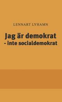 bokomslag Jag är demokrat  - inte socialdemokrat