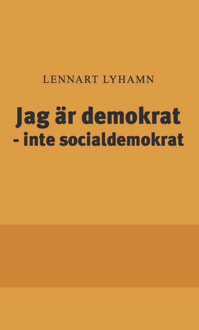 Lennart Lyhamn - Jag är demokrat  - inte socialdemokrat, Häftad