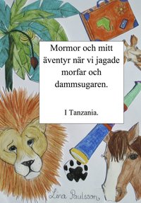 bokomslag Mormor och mitt äventyr när vi jagade morfar och dammsugaren i Tanzania