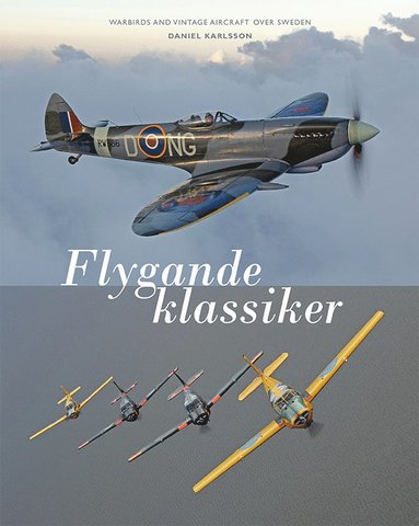 bokomslag Flygande klassiker : Warbirds and vintage aircraft over Sweden