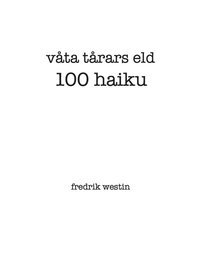 bokomslag våta tårars eld : 100 haiku