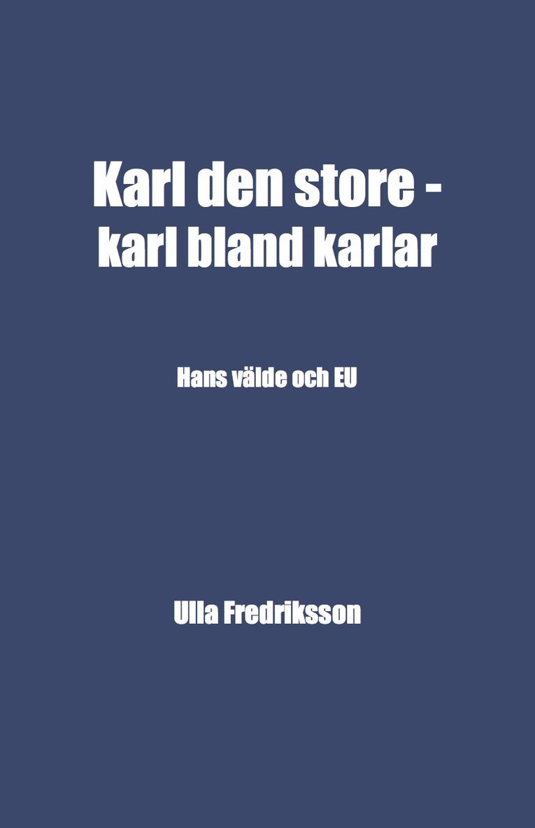 Ulla Fredriksson - Karl den store - karl bland karlar : hans välde och EU, Häftad