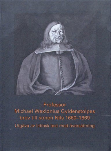bokomslag Professor Michael Wexionius Gyldenstolpes brev till sonen Nils 1660-1669