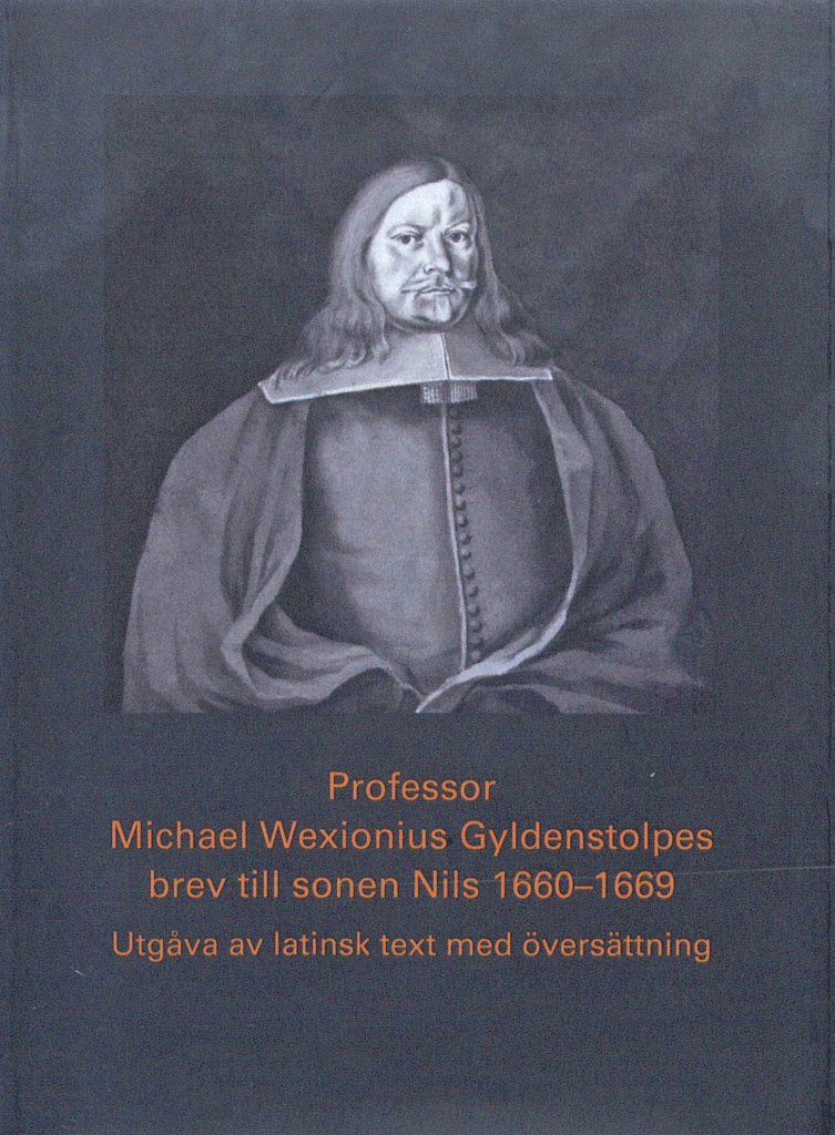 Professor Michael Wexionius Gyldenstolpes brev till sonen Nils 1660-1669 1