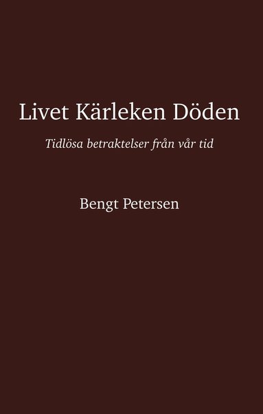 bokomslag Livet kärleken döden : tidlösa betraktelser från vår tid