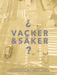 bokomslag Vacker & säker : en undersökning av relationen mellan gestaltning och säkerhet i urban trafikmiljö