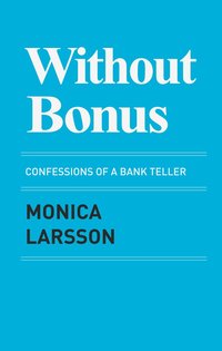 bokomslag Without bonus : confessions of a bank teller