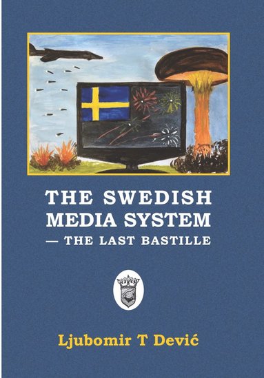bokomslag The Swedish media system : the last bastille