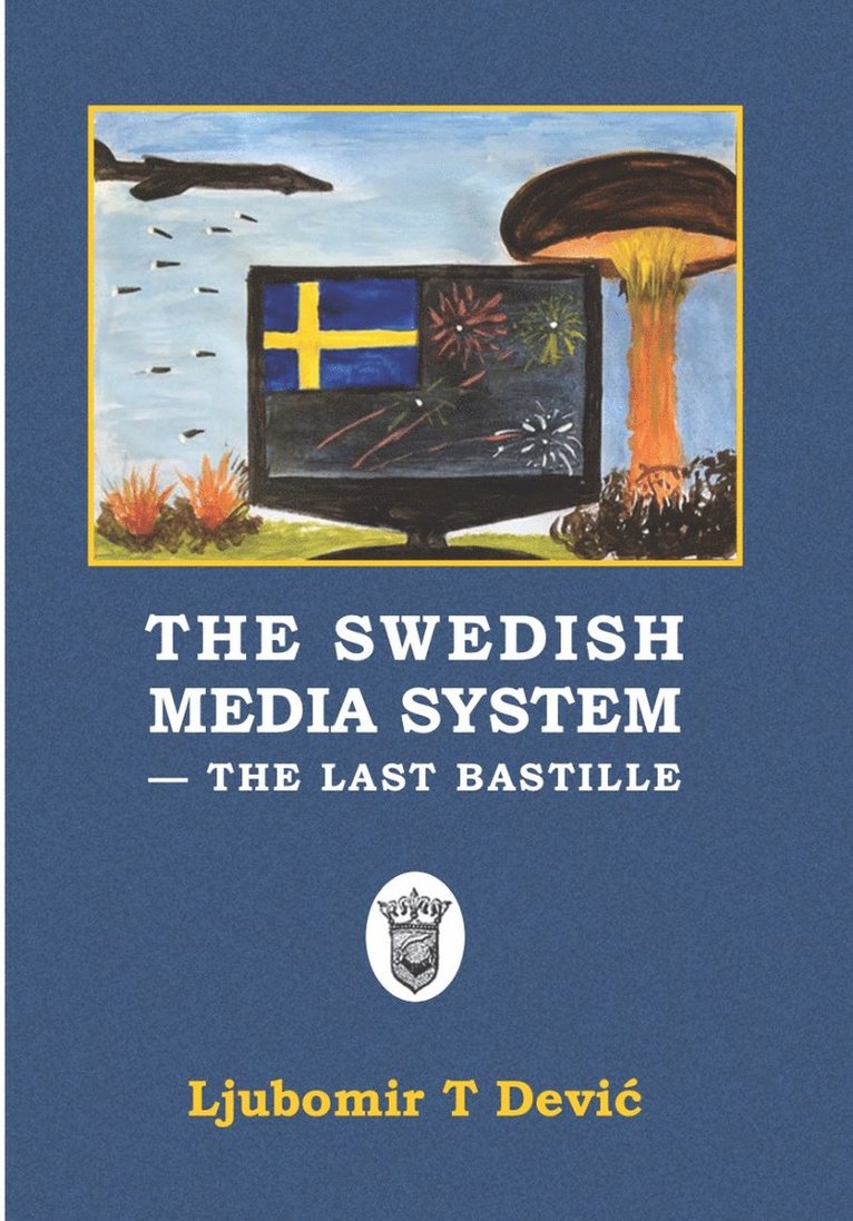 Ljubomir Dević - The Swedish media system : the last bastille, Häftad