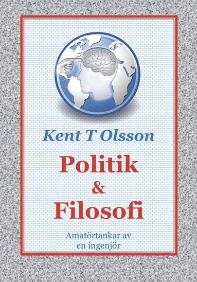 bokomslag Politik & filosofi : amatörtankar av en ingenjör