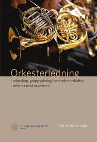 bokomslag Orkesterledning. Ledarskap, gruppsykologi och orkesterkultur i arbetet med orkestern