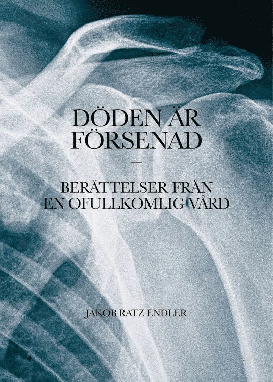 Döden är försenad : berättelser från en ofullkomlig vård