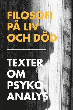 Filosofi på liv och död : texter om psykoanalys 1