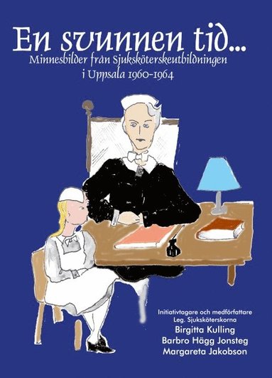 bokomslag En svunnen tid :  minnesbilder från sjuksköterskeutbildningen i Uppsala 1960 - 1964