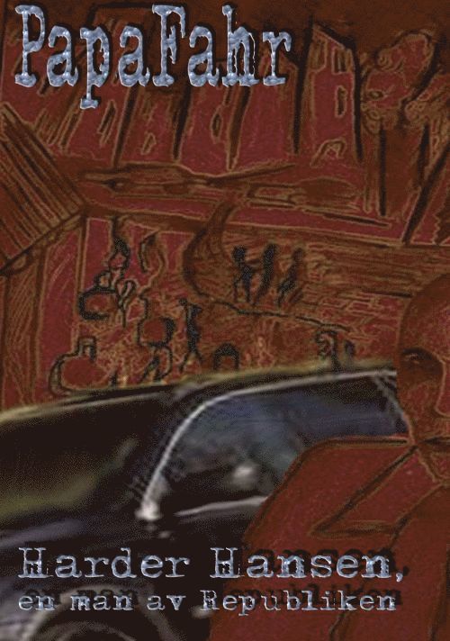 PapaFahr PapaFahr - Harder Hansen - en man av republiken, Häftad