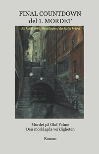 bokomslag Final Countdown. D. 1, Mordet : mordet på Olof Palme : den mörklagda verkligheten