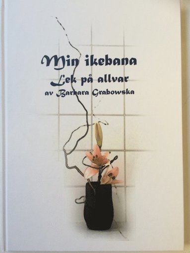 Barbara Grabowska - Min ikebana, Inbunden