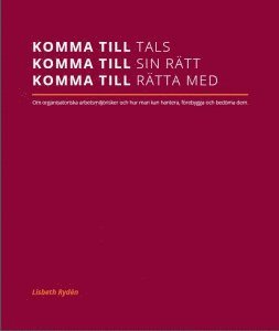 bokomslag Komma till tals, komma till sin rätt, komma till rätta med. Om organisatoriska arbetsmiljörisker och hur man kan hantera, förebygga och bedöma dem.