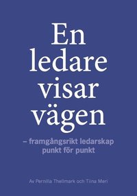 bokomslag En ledare visar vägen : framgångsrikt ledarskap punkt för punkt