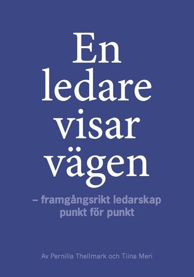 En ledare visar vägen : framgångsrikt ledarskap punkt för punkt