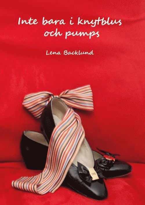 Lena Backlund - Inte bara i knytblus och pumps, Inbunden