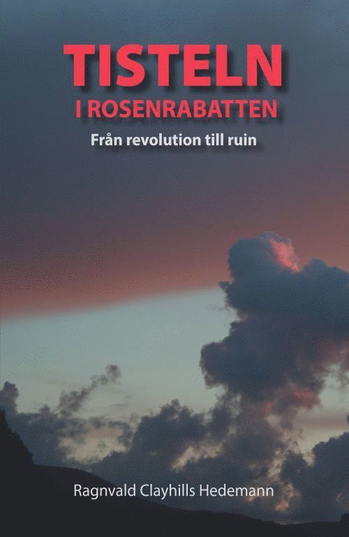 Ragnvald Clayhills Hedemann - Tisteln i rosenrabatten : från revolution till ruin, Häftad