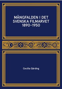 bokomslag Mångfalden i det Svenska Filmarvet 1890-1950