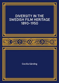 bokomslag Diversity in the swedish film heritage 1890-1950