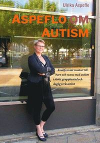 bokomslag Aspeflo om autism : Kvalificerade insatser till barn och vuxna med autism i skola, gruppbostad och daglig verksamhet