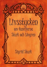 bokomslag Livsstycken : om familjerna Sturk och Lövgren