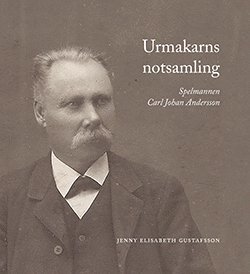 Jenny Elisabeth Gustafsson - Urmakarns notsamling : spelmannen Carl Johan Andersson, Inbunden