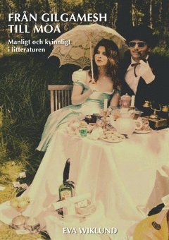 Eva Wiklund - Från Gilgamesh till Moa : manligt och kvinnligt i litteraturen, Häftad