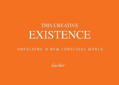 bokomslag This creative existence : unfolding a new conscious world