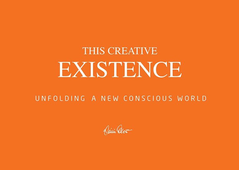 This creative existence : unfolding a new conscious world
