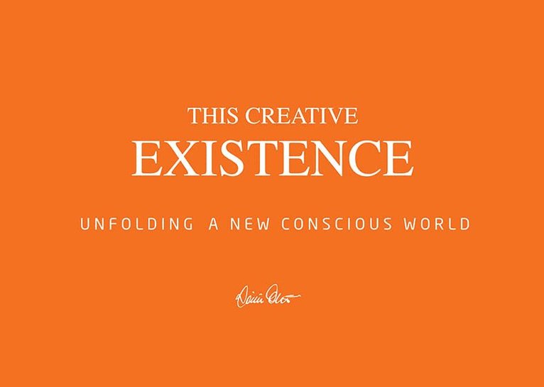 This creative existence : unfolding a new conscious world 1