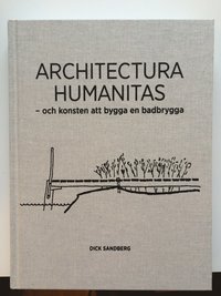 bokomslag Architectura Humanitas : och konsten att bygga en badbrygga