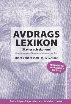 John Larsson, Anders Andersson - Avdragslexikon : skatter och ekonomi för privatpersoner, företagare, aktieägare med flera. 2017, Häftad