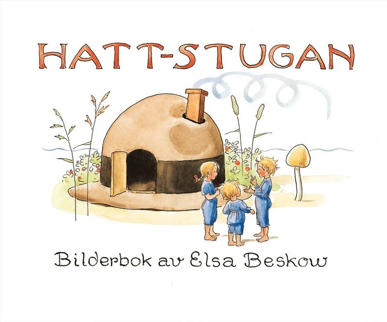Elsa Beskow - Hattstugan : en saga på vers med rim som barnen få hitta på själva, Inbunden